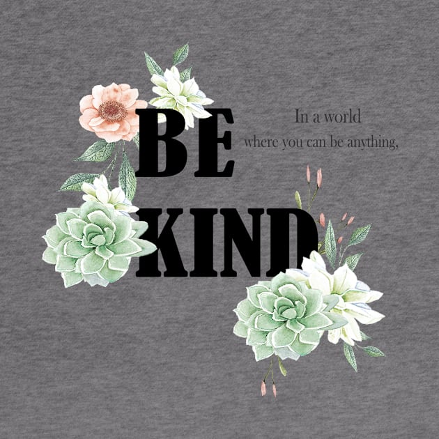 In a world where you can be anything, be kind by LatiendadeAryam